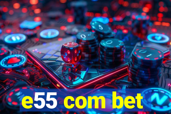 e55 com bet